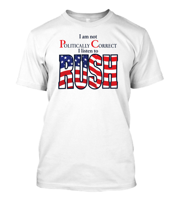 I Am Not Politically Correct I Listen To Rush American Flag Letters T-Shirt