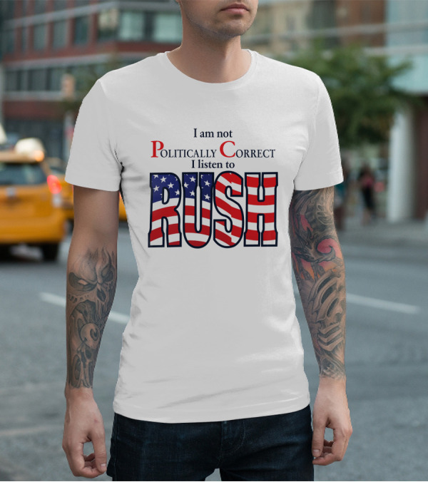 I Am Not Politically Correct I Listen To Rush American Flag Letters T-Shirt