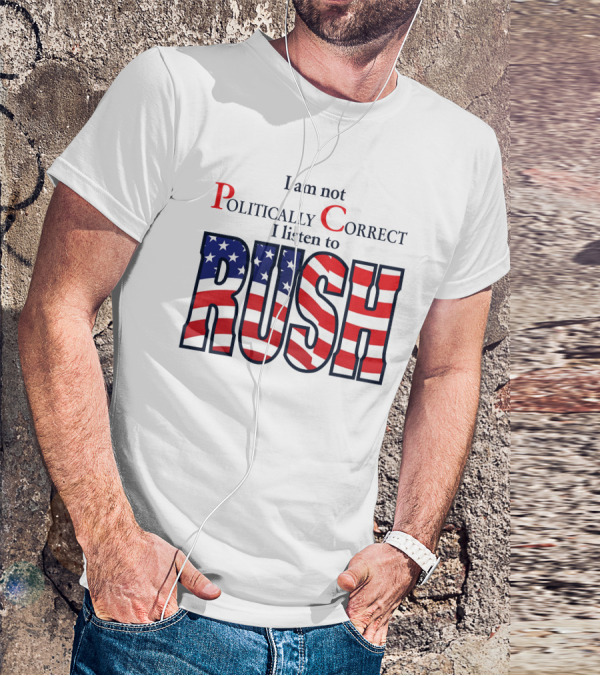 I Am Not Politically Correct I Listen To Rush American Flag Letters T-Shirt