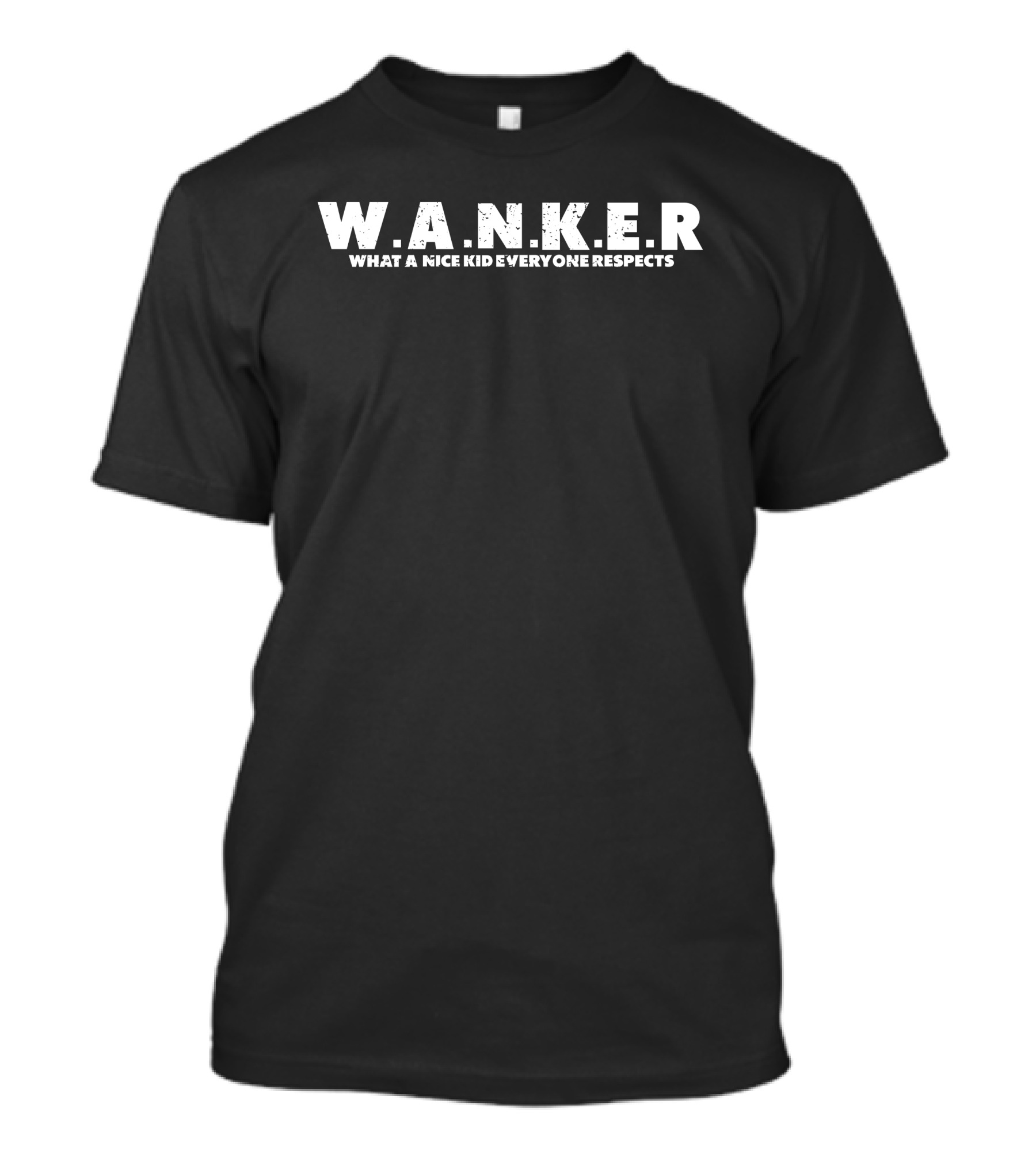 WANKER What A Nice Kid Everyone Respects T-Shirt