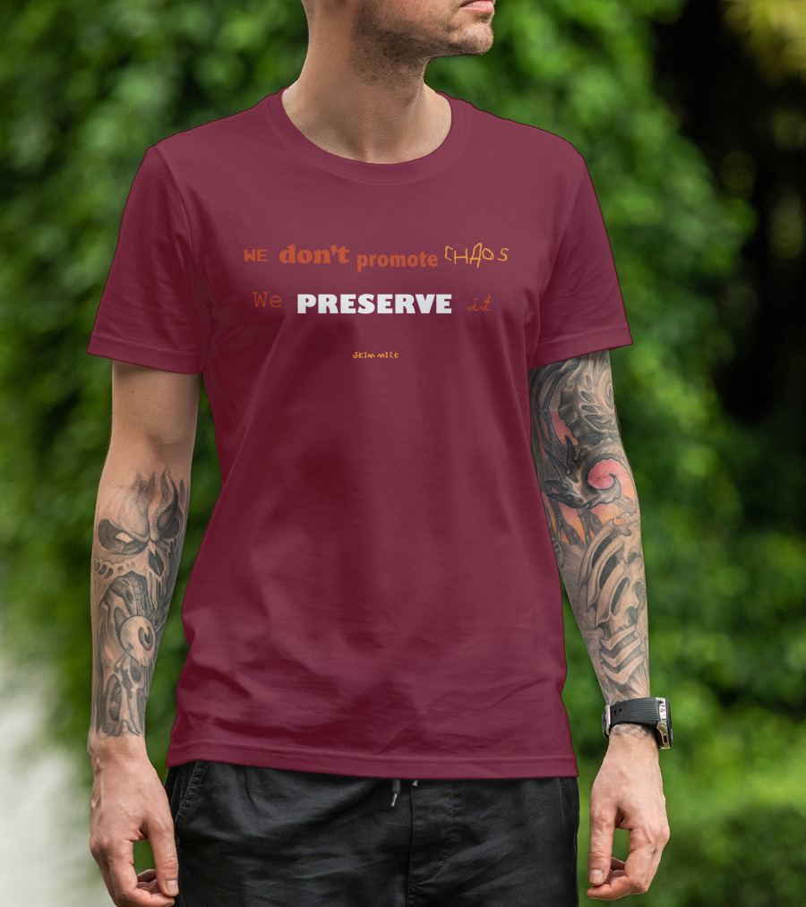 WE Don't Promote CHAOS We PRESERVE It Skim Milk T-Shirt
