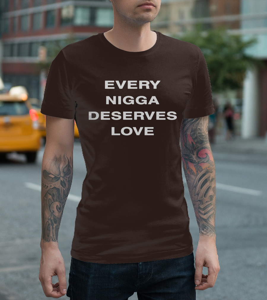 Every Nigga Deserves Love T-Shirt