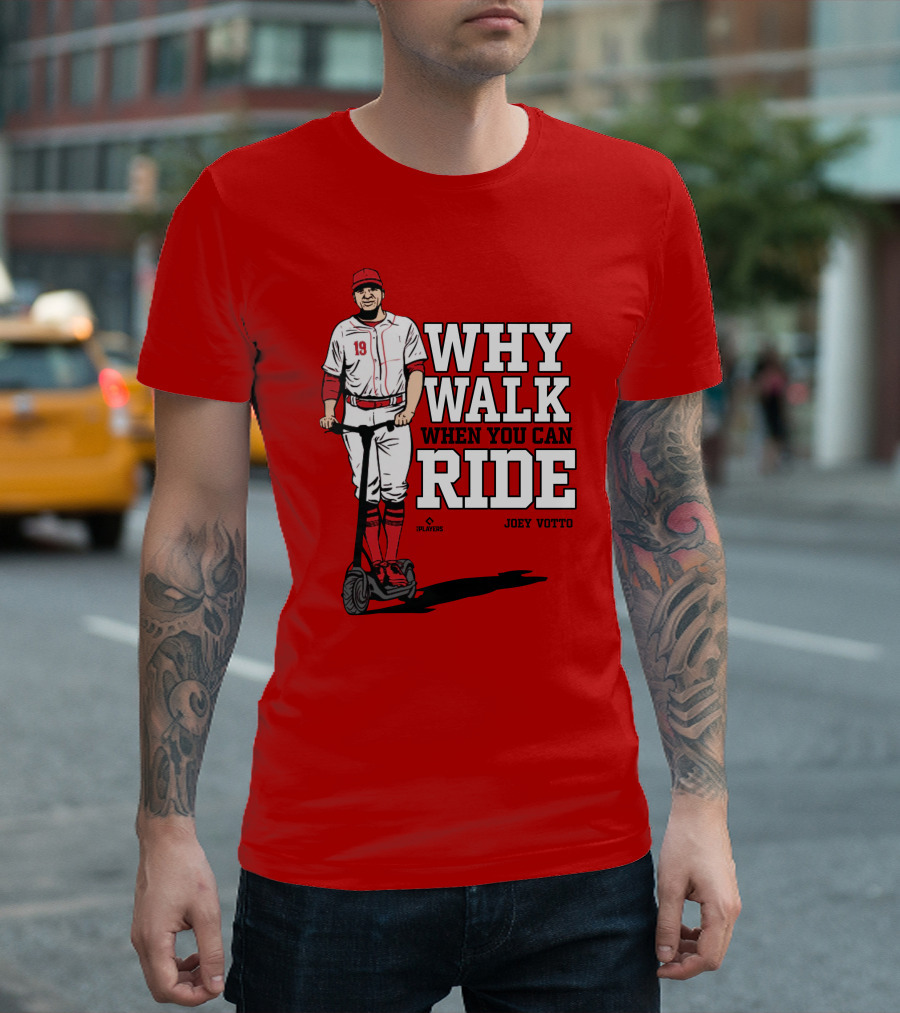 Cincy Store Joey Votto Why Walk When You Can Ride T-Shirt
