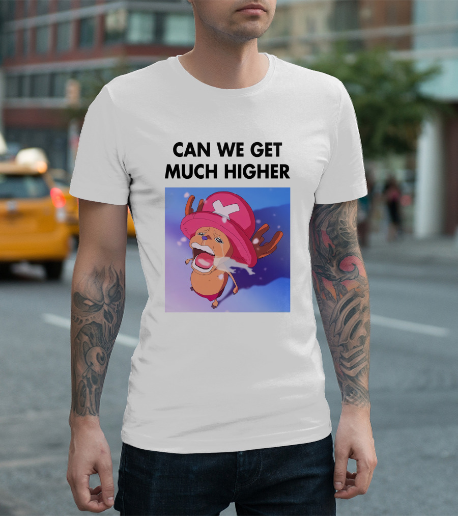 Can We Get Much Higher Tony Tony Chopper One Piece T-Shirt