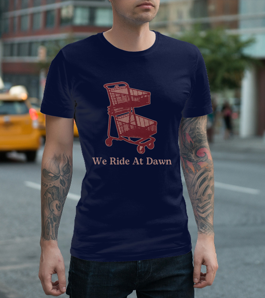 Middle Class Fancy Shopping Cart We Ride At Dawn T-Shirt