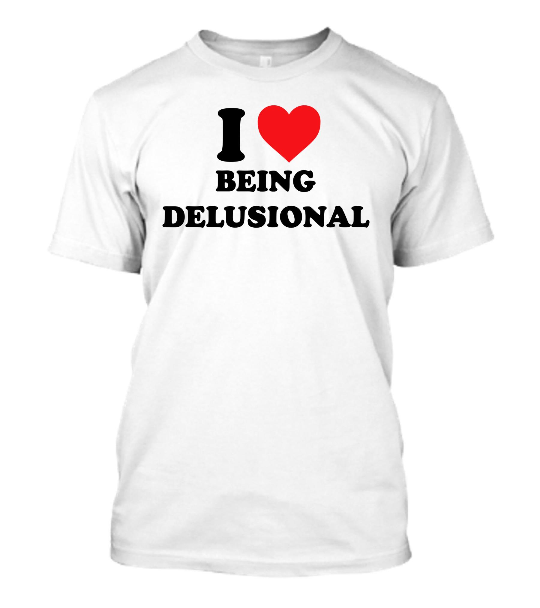 I Love Being Delusional Drama For Breakfast T-Shirt