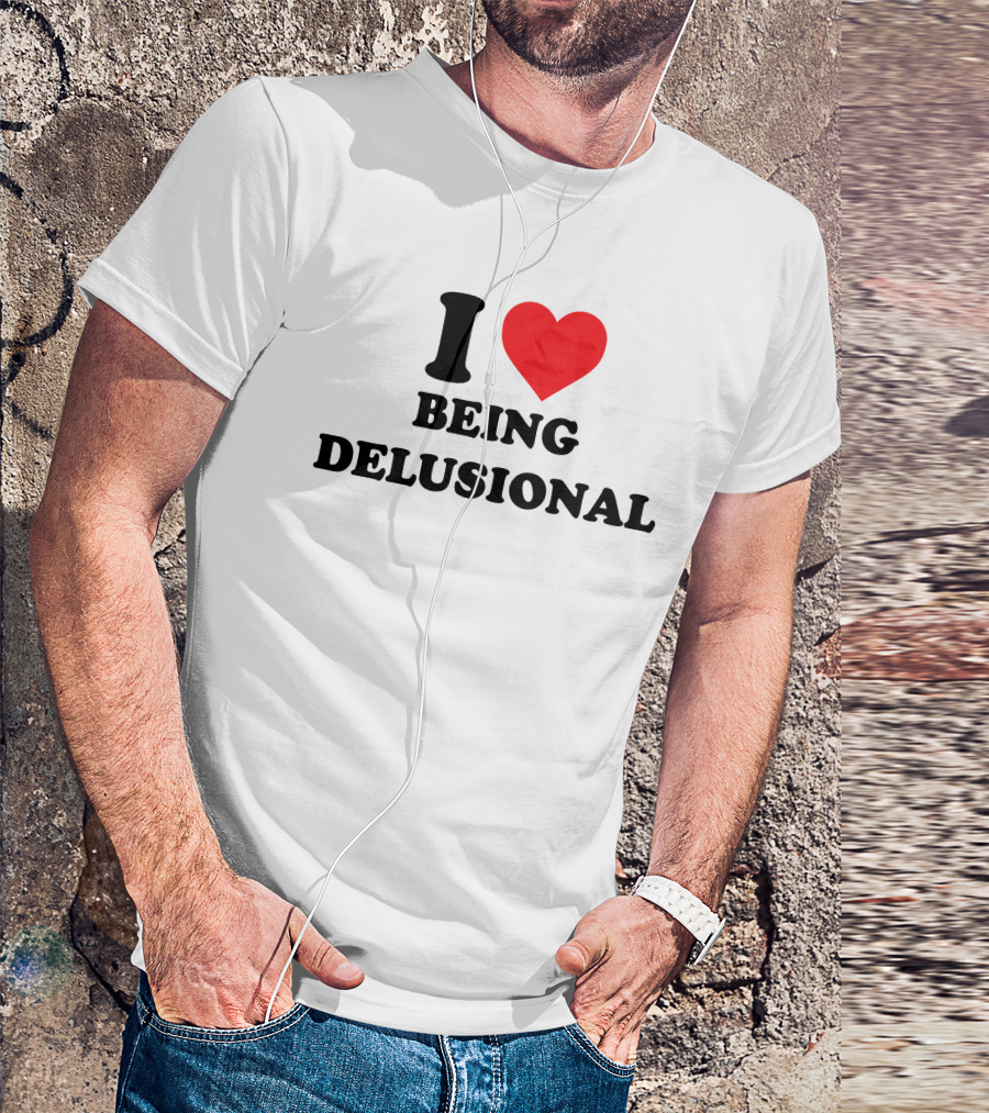 I Love Being Delusional Drama For Breakfast T-Shirt