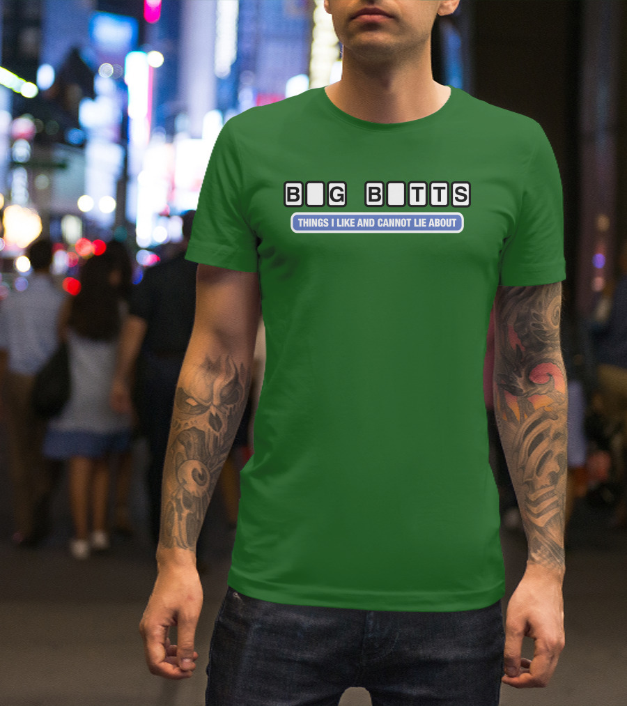 Big Butts Things I Like And Cannot Lie About T-Shirt