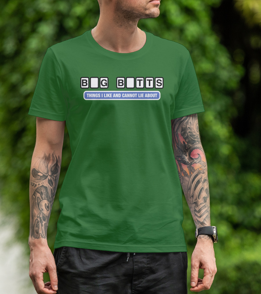 Big Butts Things I Like And Cannot Lie About T-Shirt