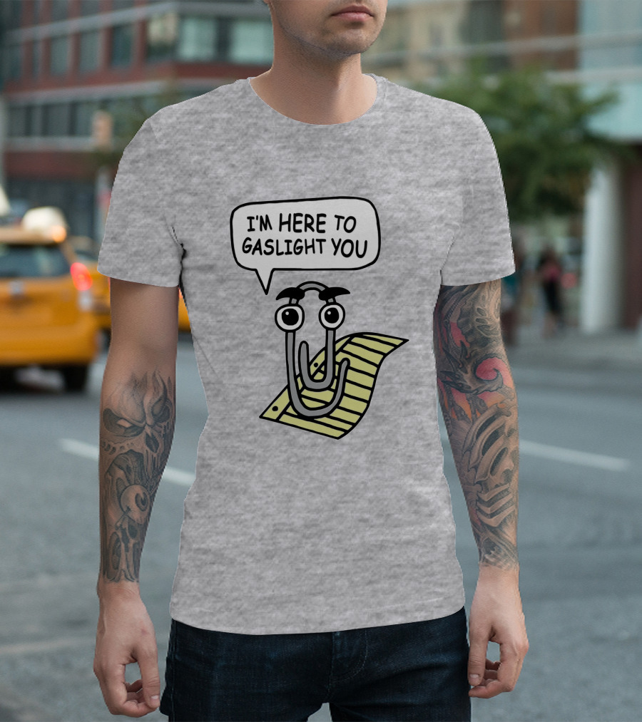 Clippy I'm Here To Gaslight You Shirts That Go Hard T-Shirt
