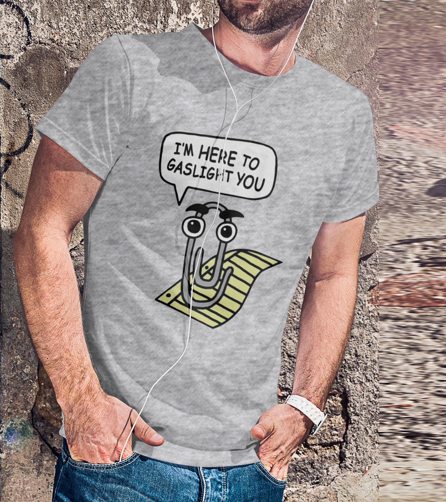 Clippy I'm Here To Gaslight You Shirts That Go Hard T-Shirt