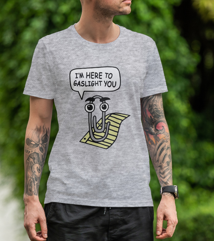 Clippy I'm Here To Gaslight You Shirts That Go Hard T-Shirt