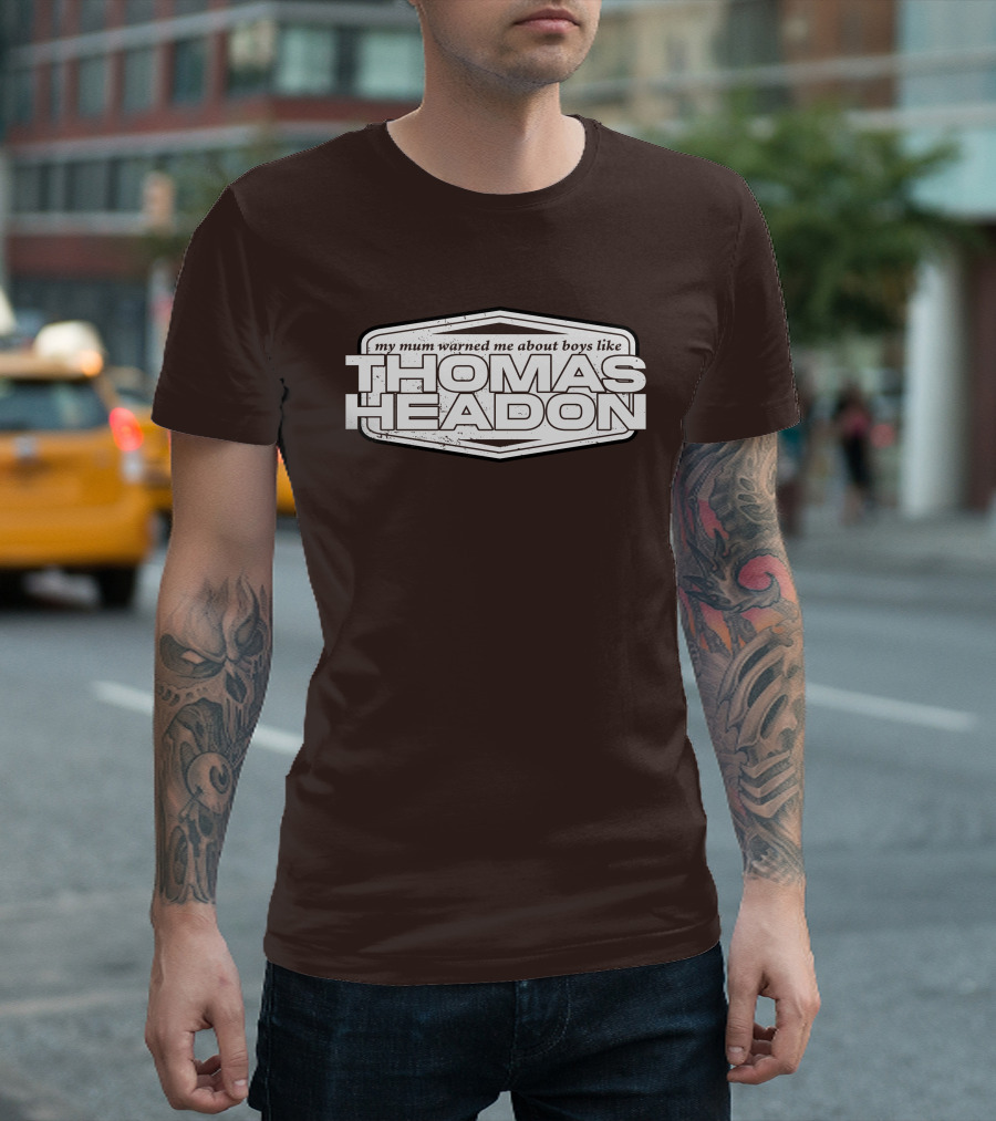 My Mum Warned Me About Boys Like Thomas Headon T-Shirt