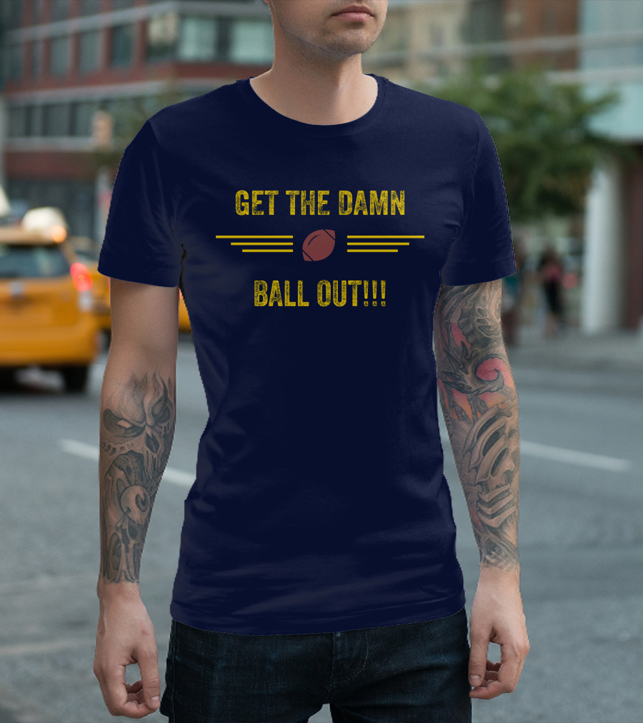 Get The Damn Ball Out Benjamin St-Juste Football Style Catchphrase T-Shirt