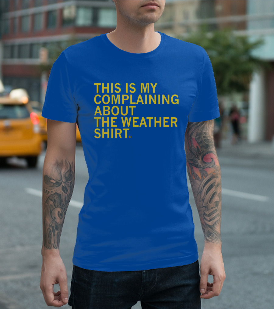 Raygun This Is My Complaining About The Weather T-Shirt