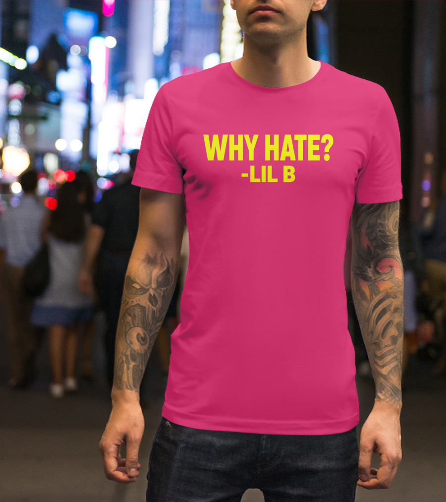 Why Hate? Lil B T-Shirt