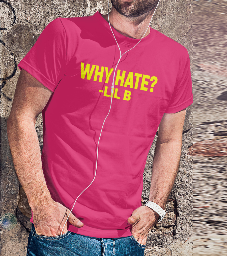 Why Hate? Lil B T-Shirt