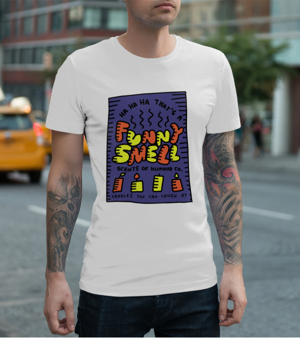 Ha Ha Ha That's A Funny Smell Scents Of Humour Co Candles You Can Laugh At T-Shirt