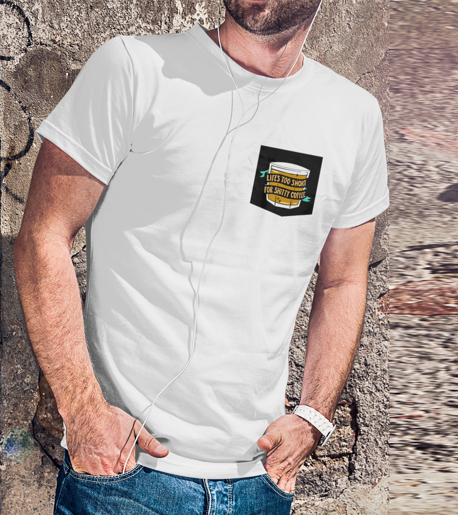 Lifes Too Short For Shitty Coffee Mug Banner T-Shirt
