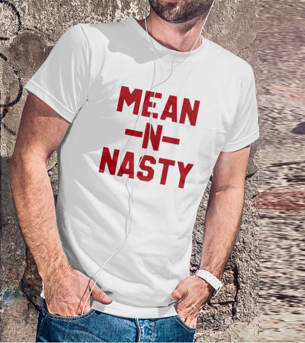 MEAN N NASTY T-Shirt
