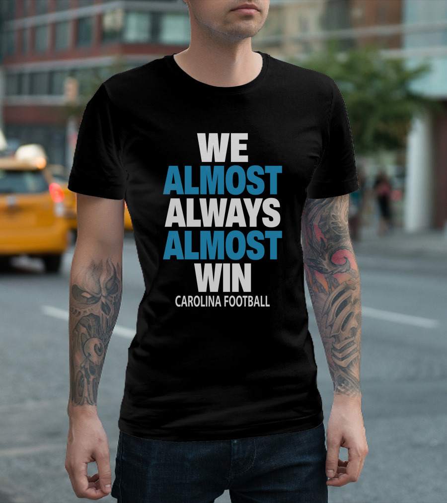 We Almost Always Almost Win Carolina Football T-Shirt
