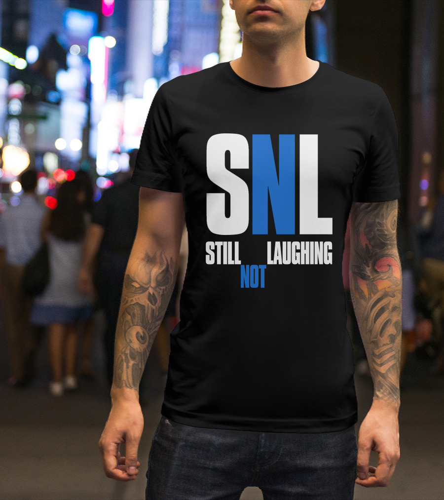 SNL Still Not Laughing T-Shirt