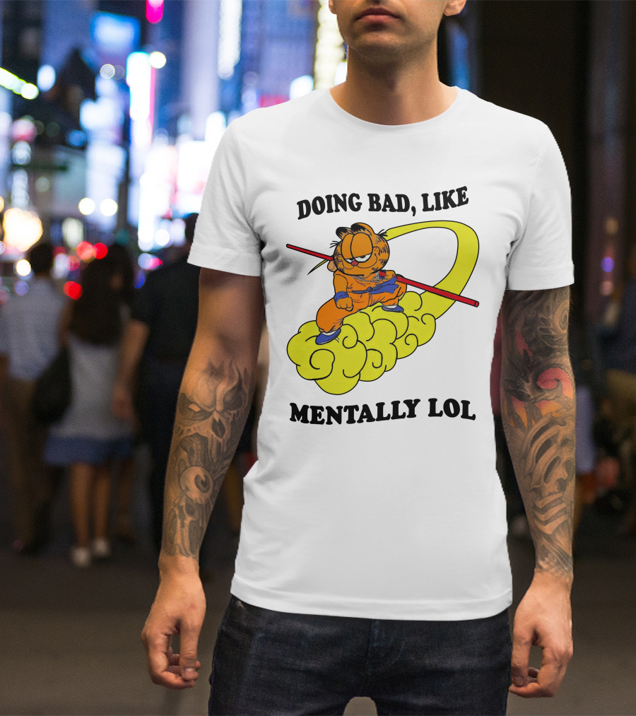 Doing Bad Like Mentally Lol Garfield Meets Dragon Ball Crossover T-Shirt
