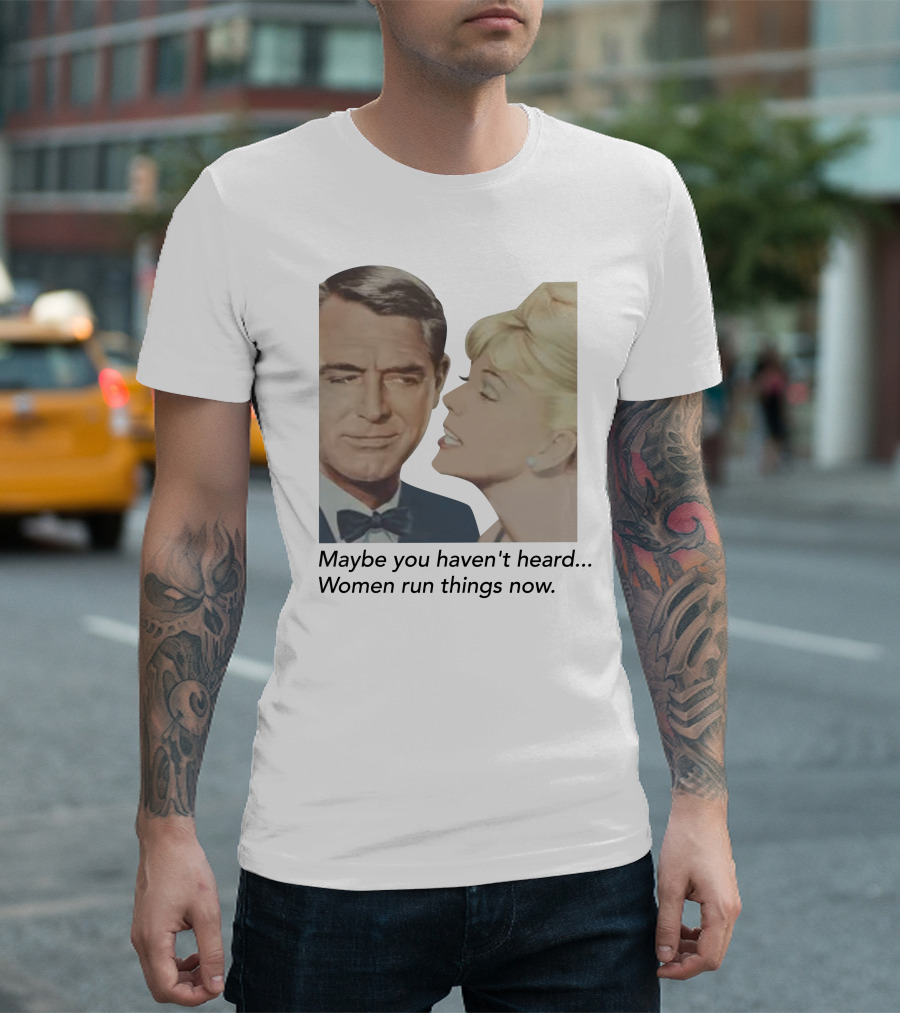 Maybe You Haven't Heard Women Run Things Now Retro T-Shirt
