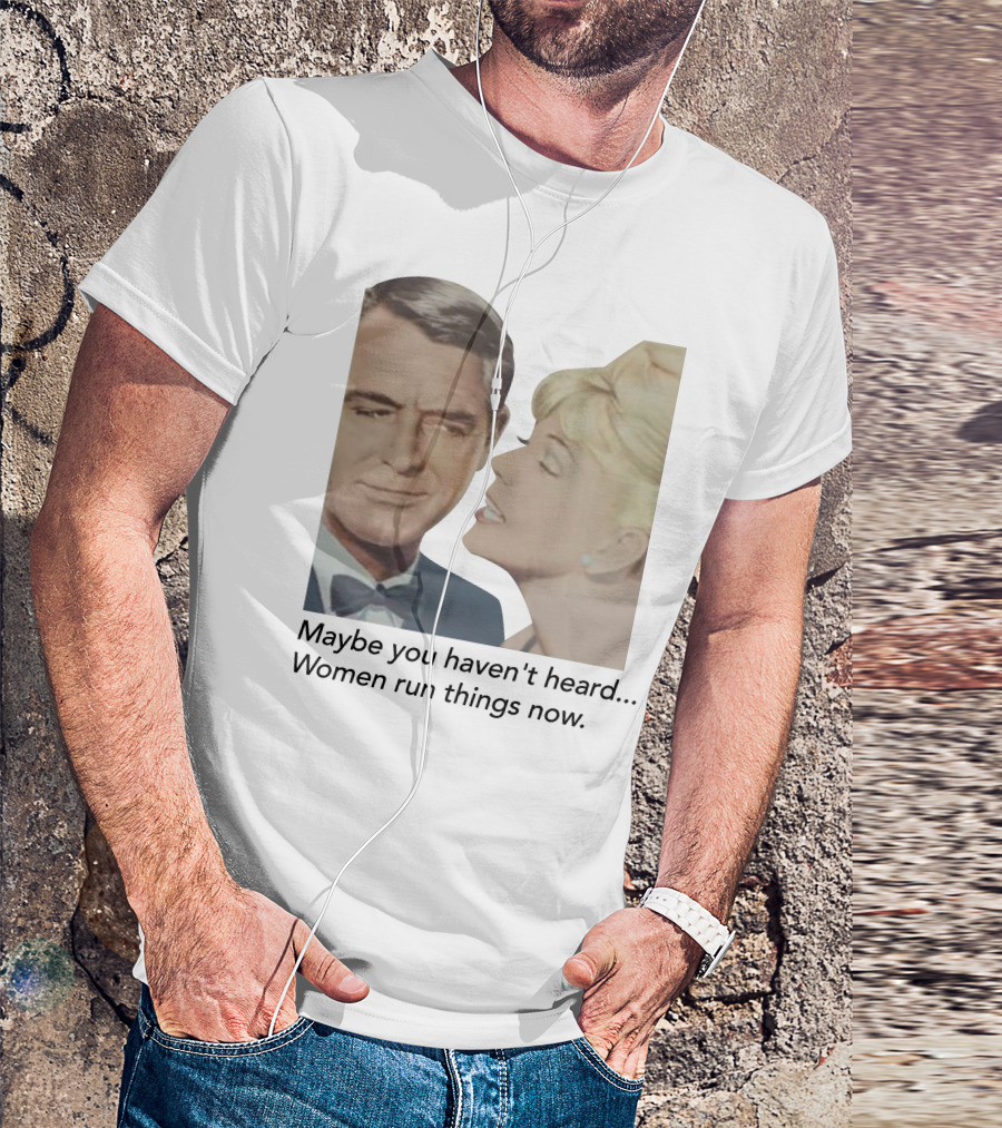 Maybe You Haven't Heard Women Run Things Now Retro T-Shirt