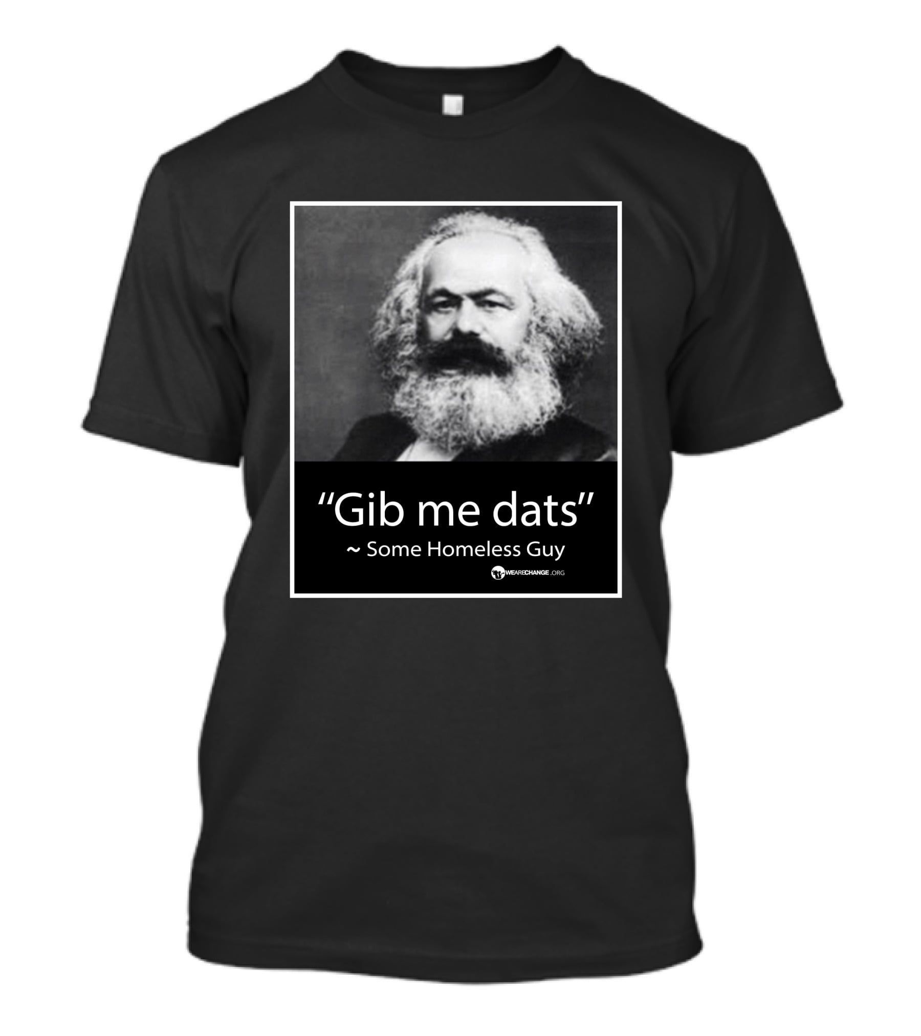 Gib Me Dats Quote Some Homeless Guy Karl Marx Image Wewishchange.org T-Shirt