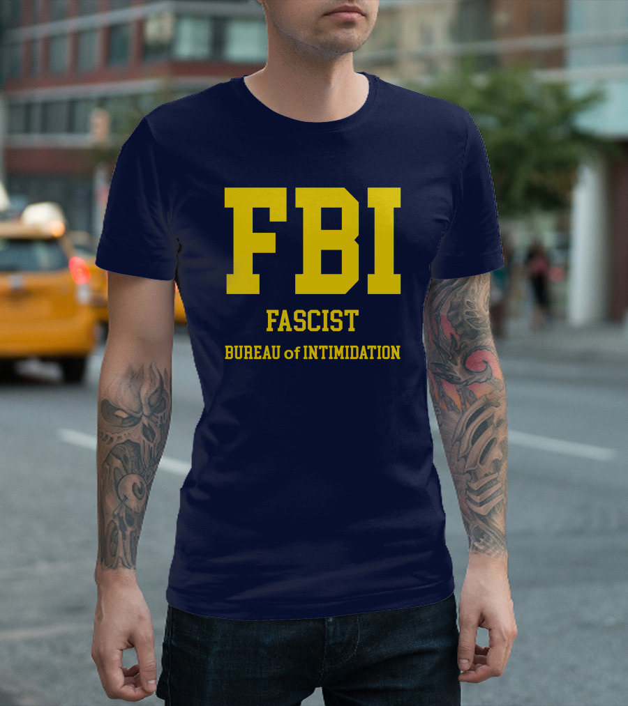 FBI Fascist Bureau of Intimidation T-Shirt