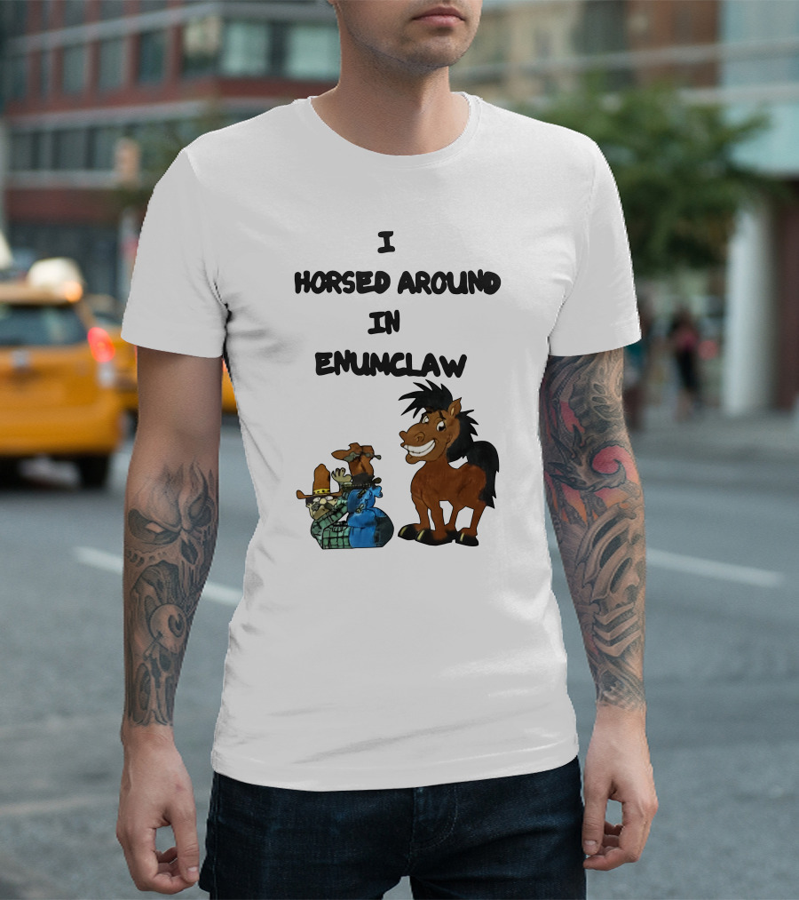 I Horsed Around In Enumclaw Cowboy Cartoon Horse Character T-Shirt