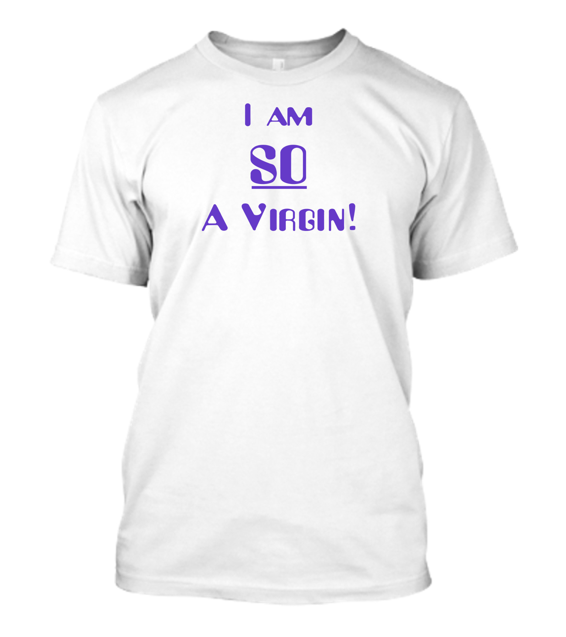 I Am So A Virgin T-Shirt