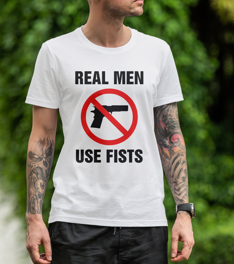No Guns Real Men Use Fists T-Shirt