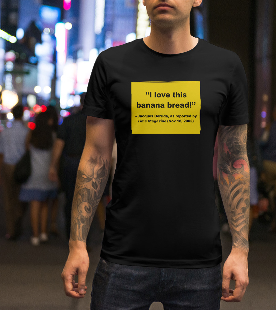 Filmforum I Love This Banana Bread Jacques Derrida Time Magazine Nov 18 2002 T-Shirt