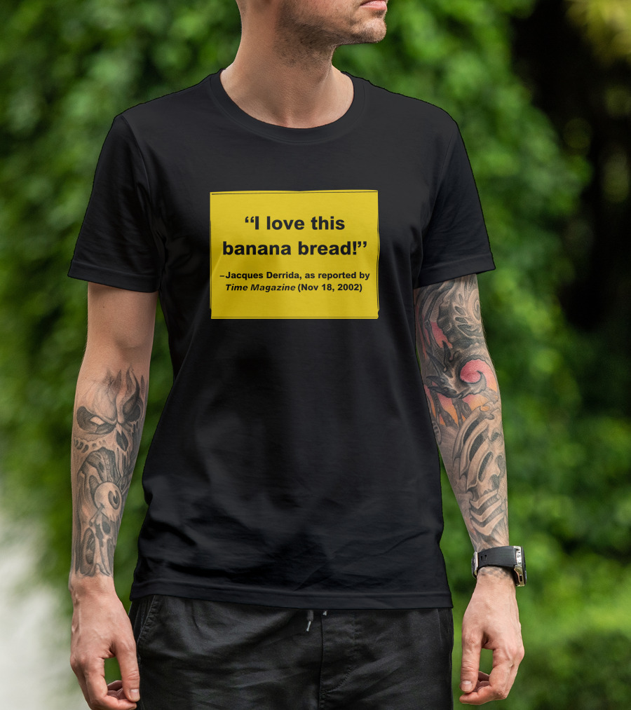 Filmforum I Love This Banana Bread Jacques Derrida Time Magazine Nov 18 2002 T-Shirt