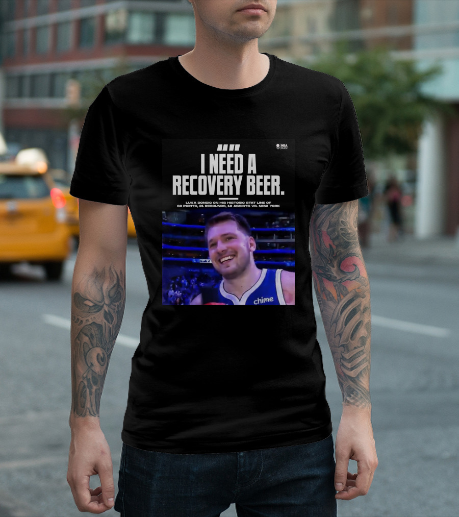 I Need A Recovery Beer Luka Doncic Historic Stat Line 60 Points 21 Rebounds 10 Assists New York NBA Buzz T-Shirt