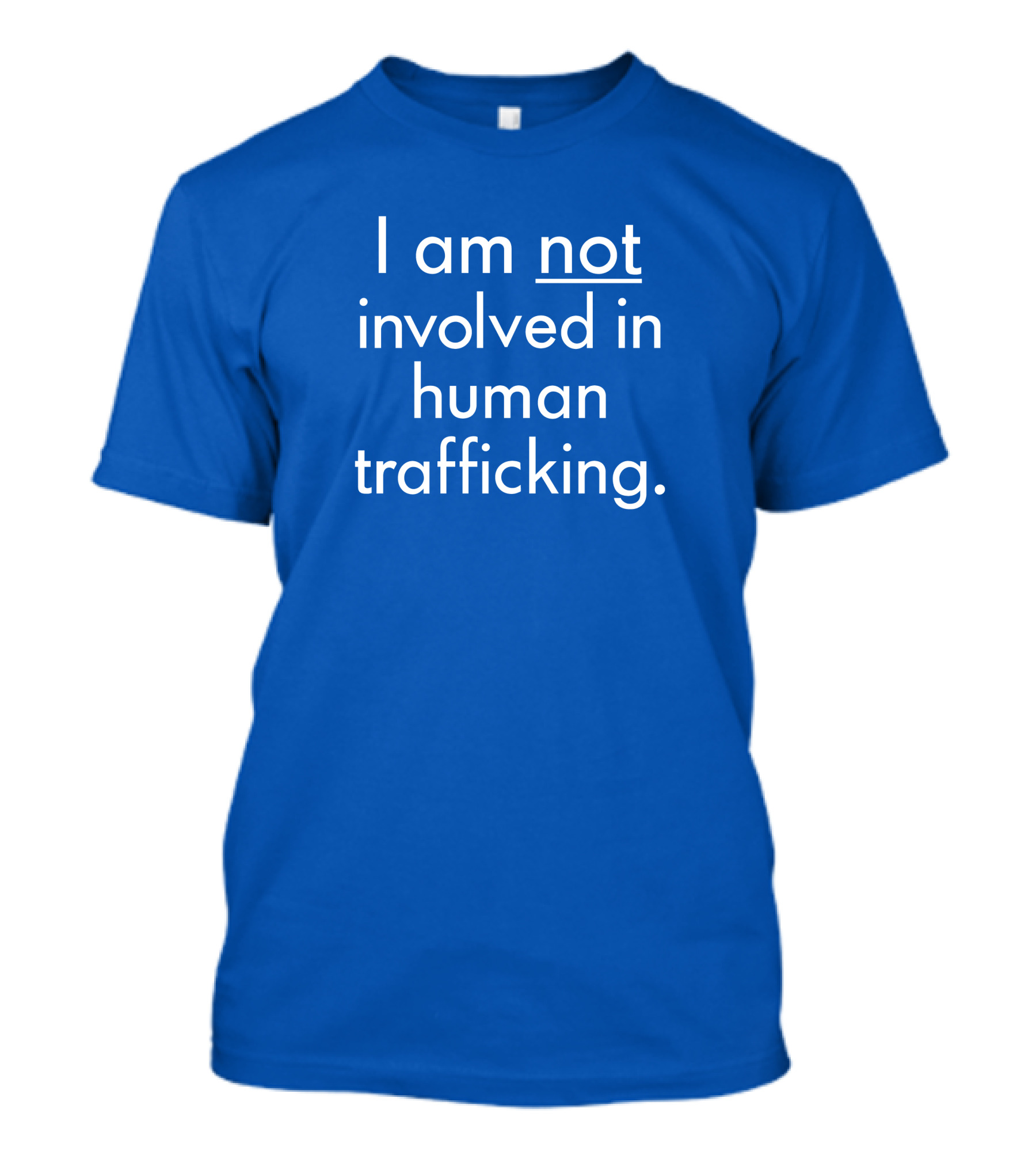 I Am Not Involved In Human Trafficking T-Shirt
