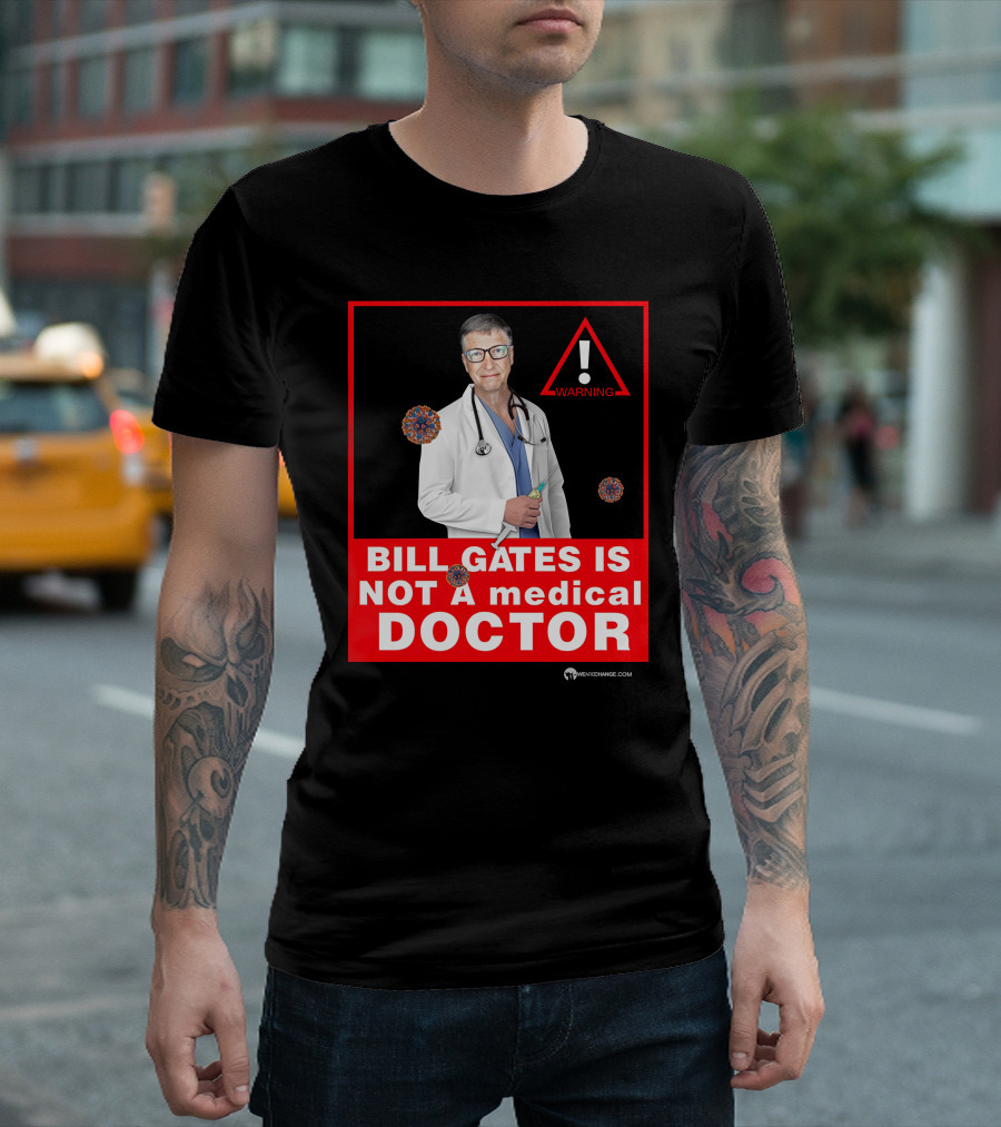 Bill Gates Is Not A Medical Doctor Warning Image With Virus Icons T-Shirt