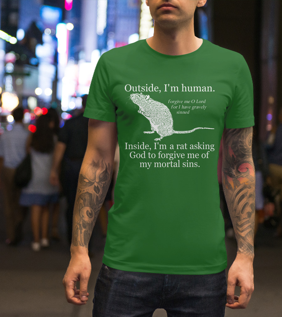 Outside I'm Human Inside I'm A Rat Asking God To Forgive My Mortal Sins T-Shirt