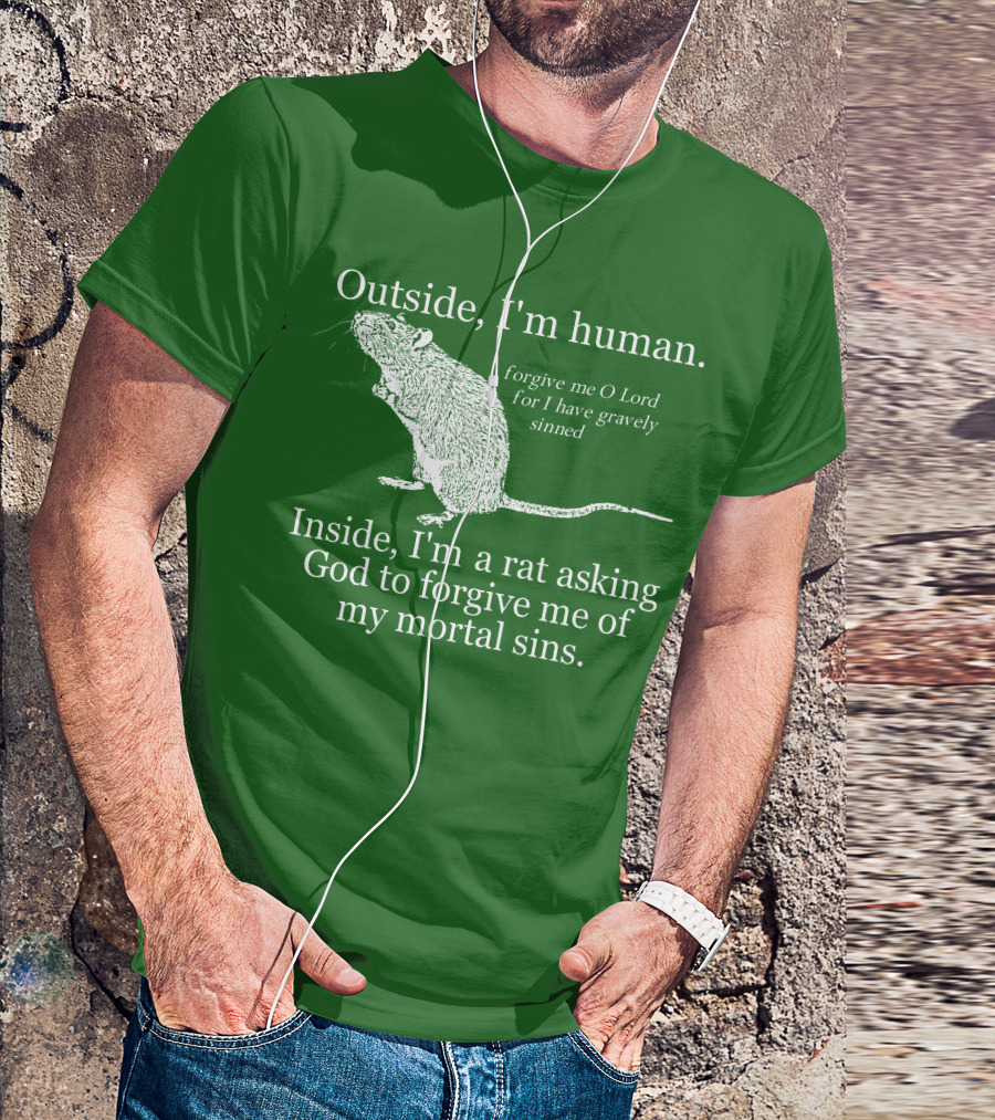 Outside I'm Human Inside I'm A Rat Asking God To Forgive My Mortal Sins T-Shirt