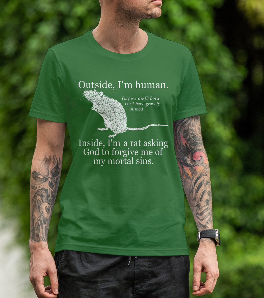 Outside I'm Human Inside I'm A Rat Asking God To Forgive My Mortal Sins T-Shirt