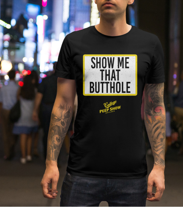 Show Me That Butthole College Peep Show Est 2014 T-Shirt