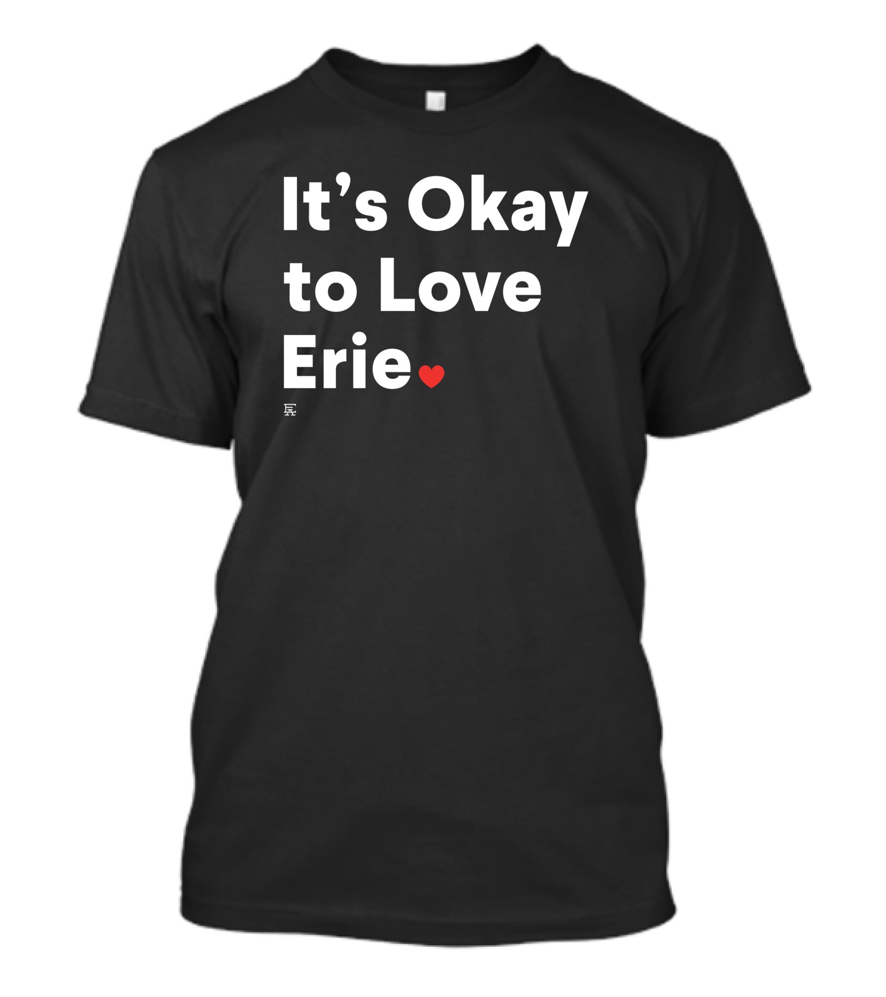 It's Okay To Love Erie ❤️ T-Shirt