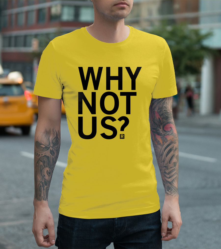 Raygun Why Not Us Shirt Bold Motivational Phrase T-Shirt