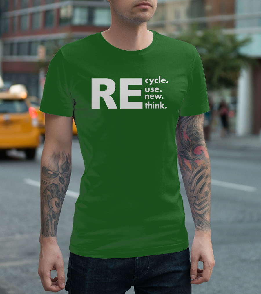 REcycle REuse REnew REthink T-Shirt