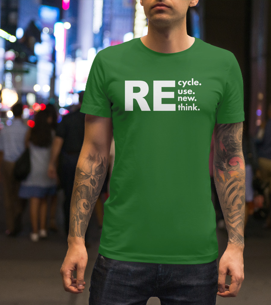 REcycle REuse REnew REthink T-Shirt