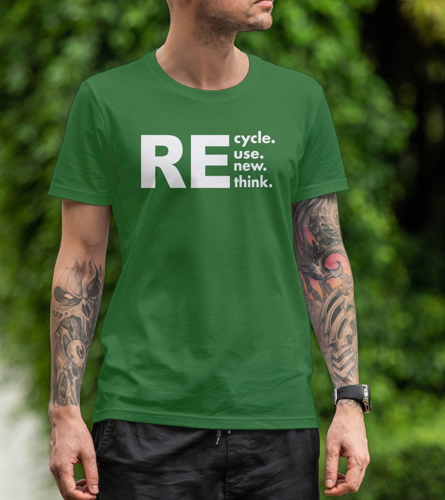 REcycle REuse REnew REthink T-Shirt