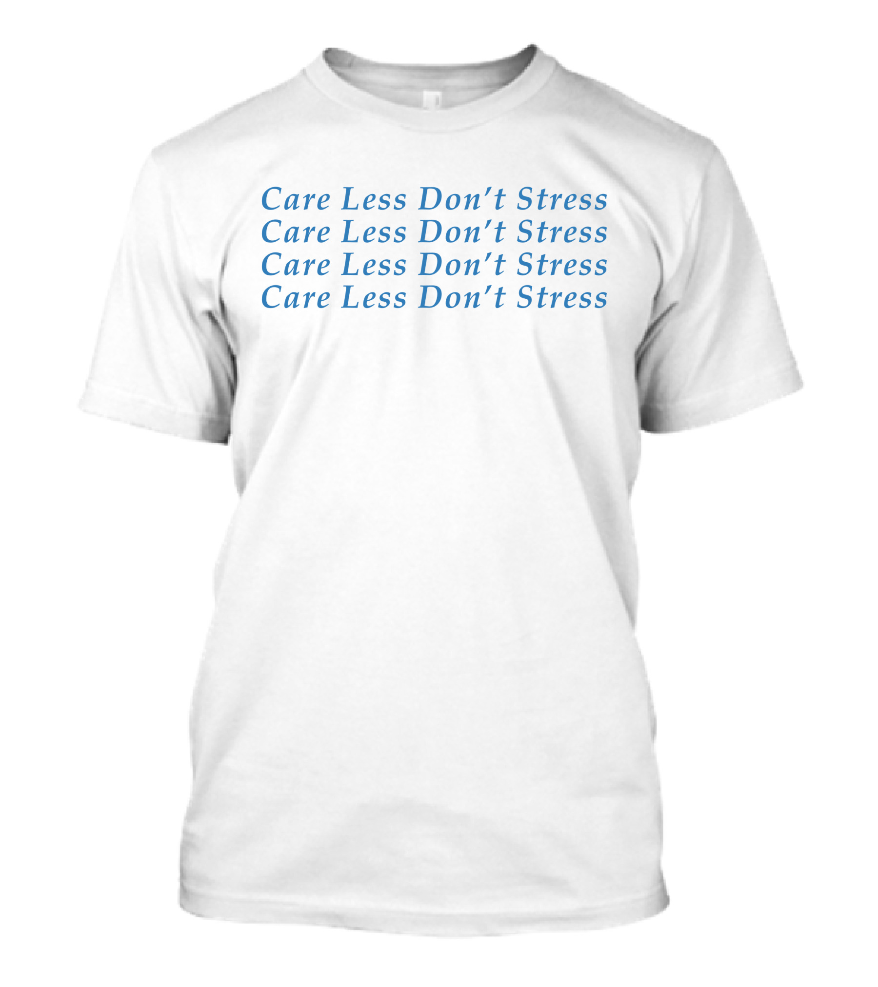 Care Less Don't Stress Repeated Mantra In Blue Text T-Shirt