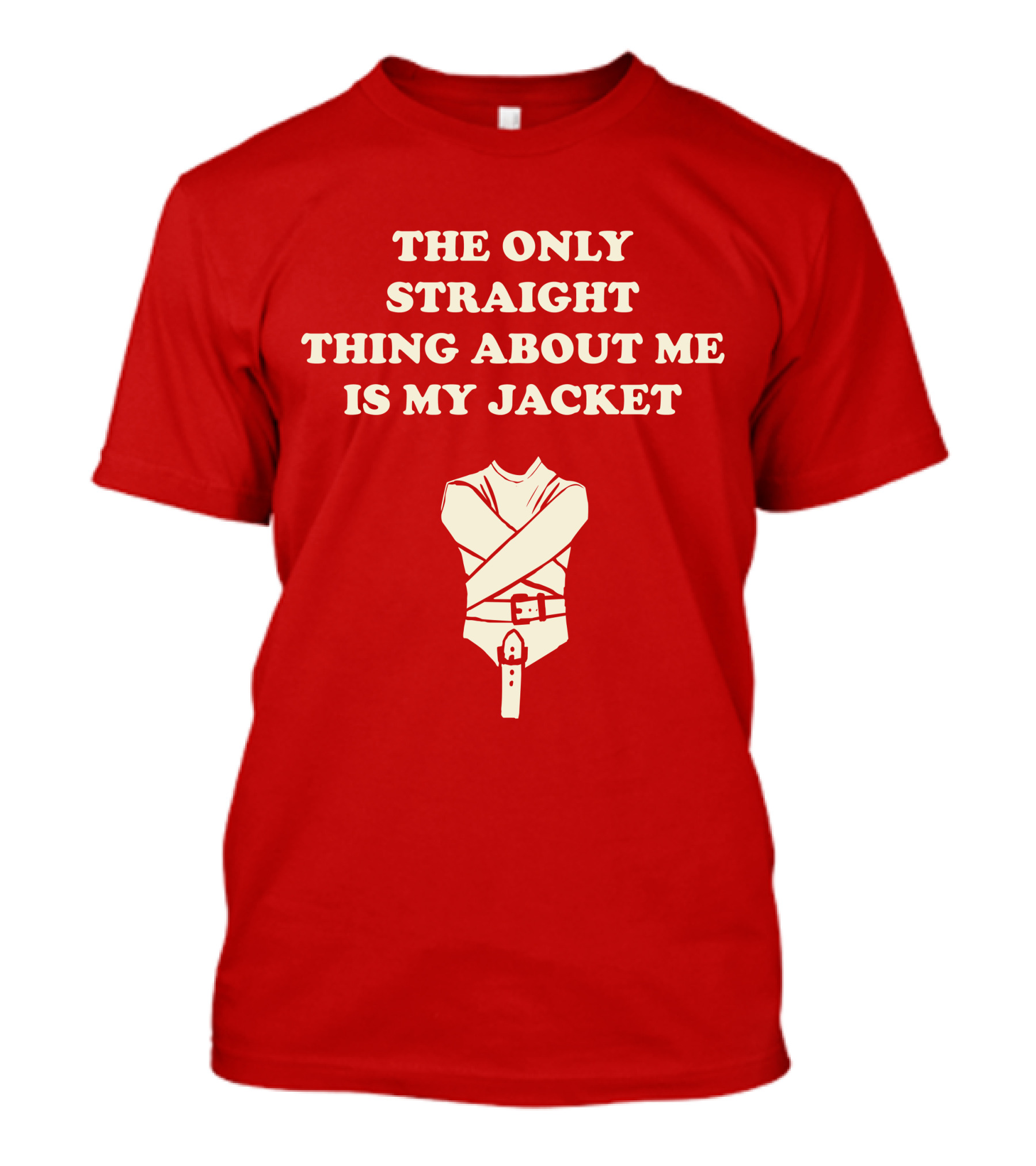 THE ONLY STRAIGHT THING ABOUT ME IS MY JACKET T-Shirt